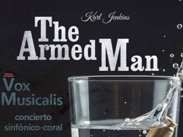 MAY 23 THE ARMED MAN, A MASS FOR PEACE BY KARL JENKINS IN TOTANA MAY 23 THE ARMED MAN, A MASS FOR PEACE BY KARL JENKINS IN TOTANA