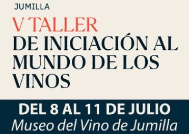 JULY 8-11 INTRODUCTORY WORKSHOP TO THE WORLD OF WINES IN JUMILLA