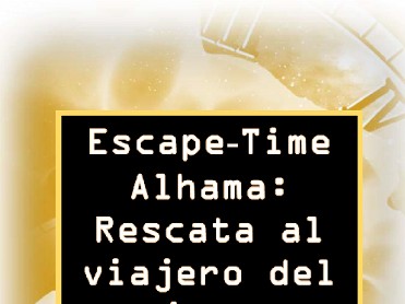 ESCAPE-TIME ALHAMA: RESCATA AL VIAJERO DEL TIEMPO