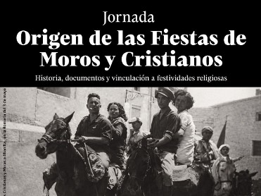 CONFERENCIA Y MESA REDONDA: ORIGEN DE LAS FIESTAS DE MOROS Y CRISTIANOS: HISTORIA, DOCUMENTOS Y VINCULACI�N A LAS FESTIVIDADES RELIGIOSAS